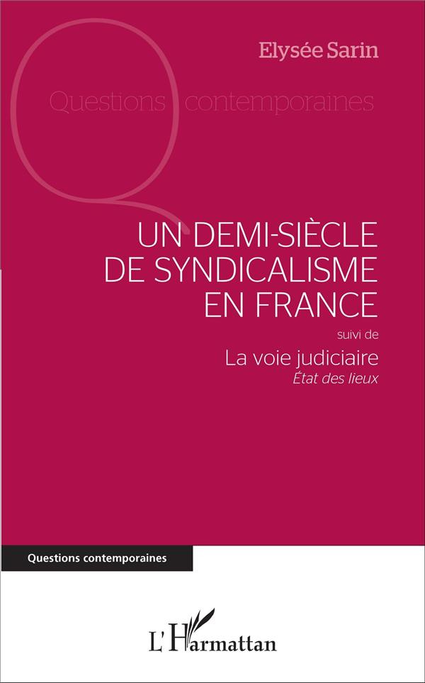 Un demi-siècle de syndicalisme en France. Suivi de La voie judiciaire, état des lieux