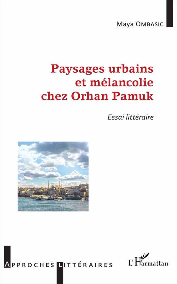 Paysages urbains et mélancolie chez Orhan Pamuk. Essai littéraire