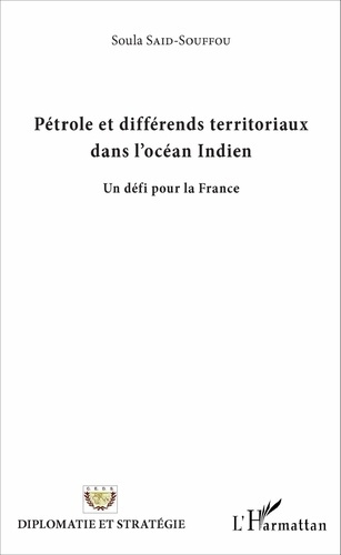 Pétrole et différends territoriaux dans l'océan Indien. Un défi pour la France