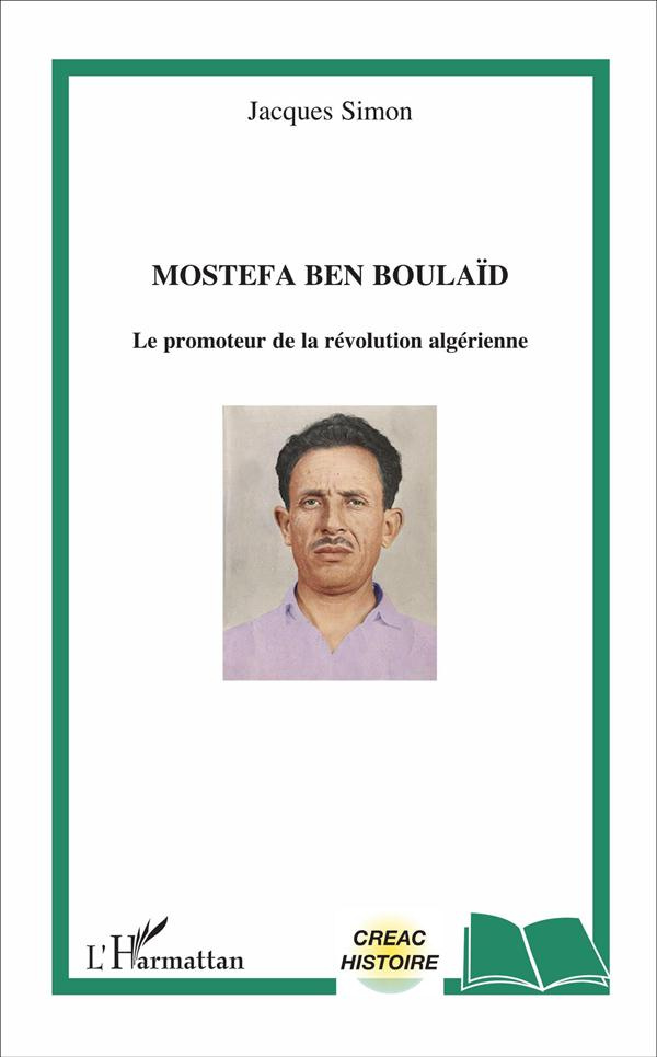 Mostefa Ben Boulaïd. Le promoteur de la révolution algérienne