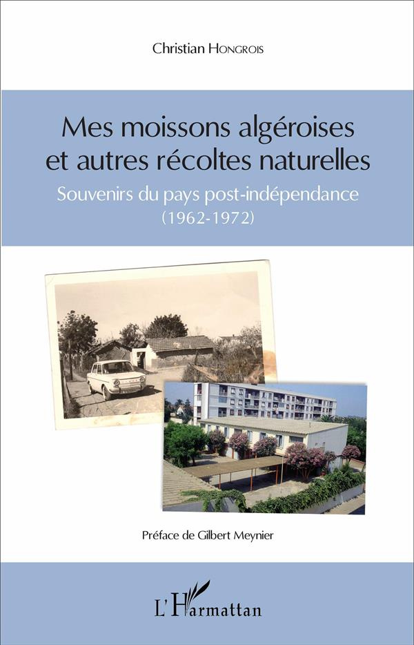 Mes moissons algéroises et autres récoltes naturelles. Souvenirs du pays post-indépendance (1962-197
