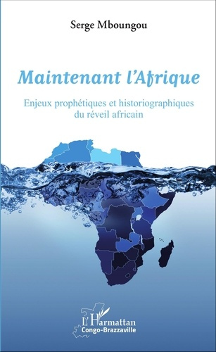 Maintenant l'Afrique. Enjeux prophétiques et historiographiques du réveil africain