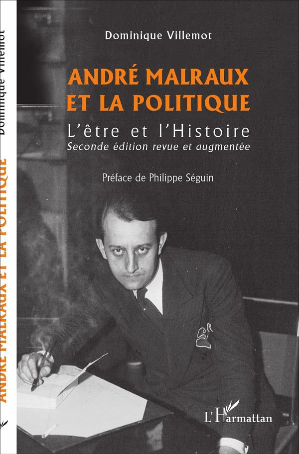 André Malraux et la politique. L'être et l'Histoire, 2e édition revue et augmentée