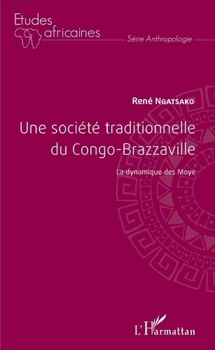 Une société traditionnelle du Congo-Brazzaville. La dynamique des Moye