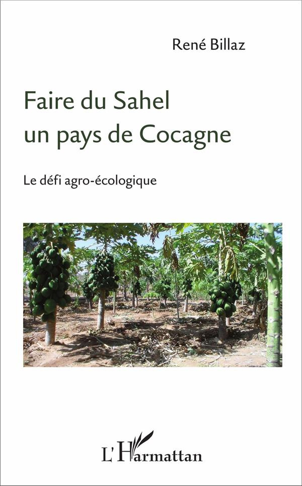 Faire du Sahel un pays de Cocagne. Le défi agro-écologique