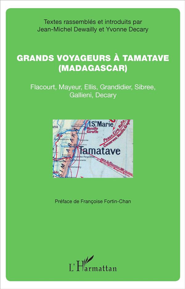 Grands voyageurs à Tamatave (Madagascar) . Flacourt, Mayeur, Ellis, Grandidier, Sibree, Gallieni, De