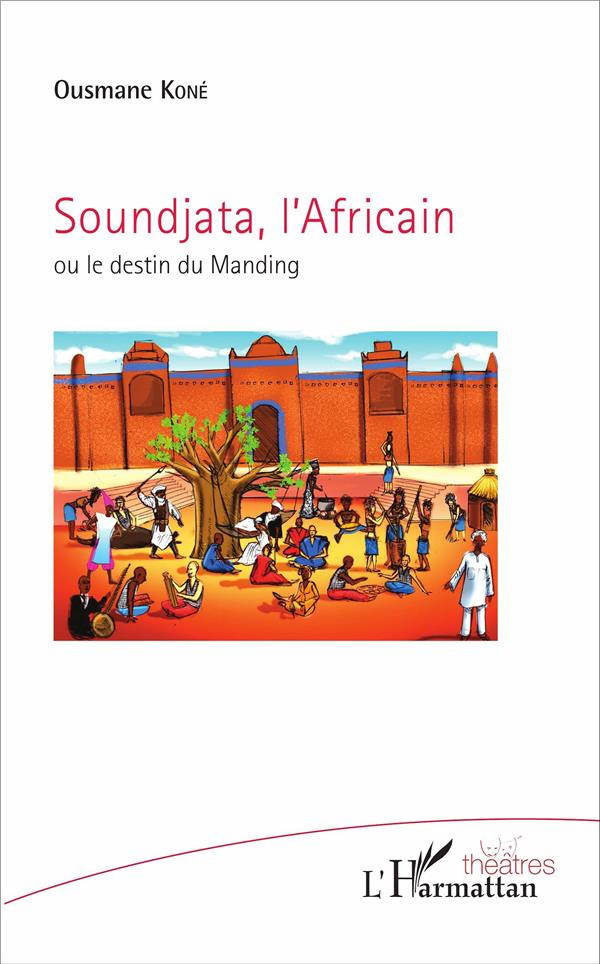 Soundjata, l'Africain ou le destin du Manding