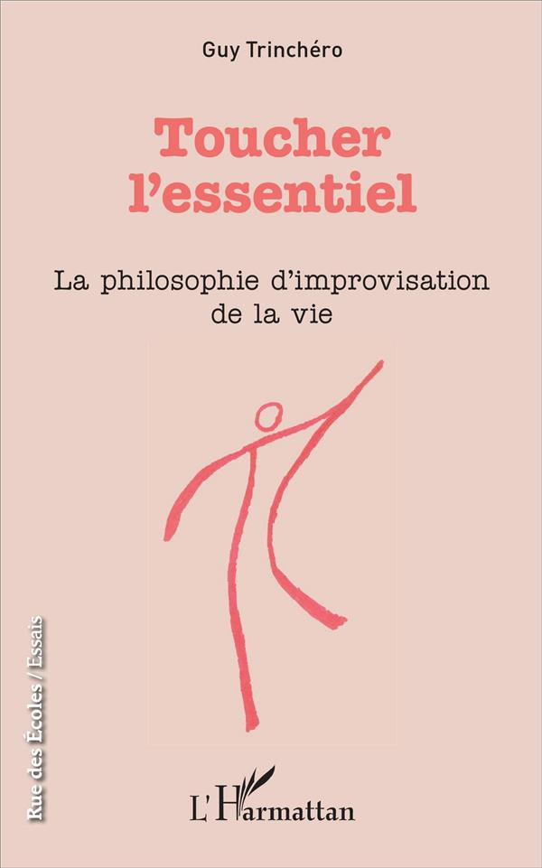 Toucher l'essentiel. La philosophie d'improvisation de la vie