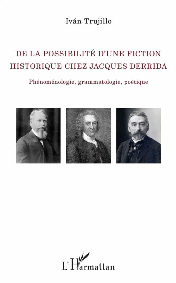 De la possibilité d'une fiction historique chez Jacques Derrida. Phénoménologie, grammatologie, poét