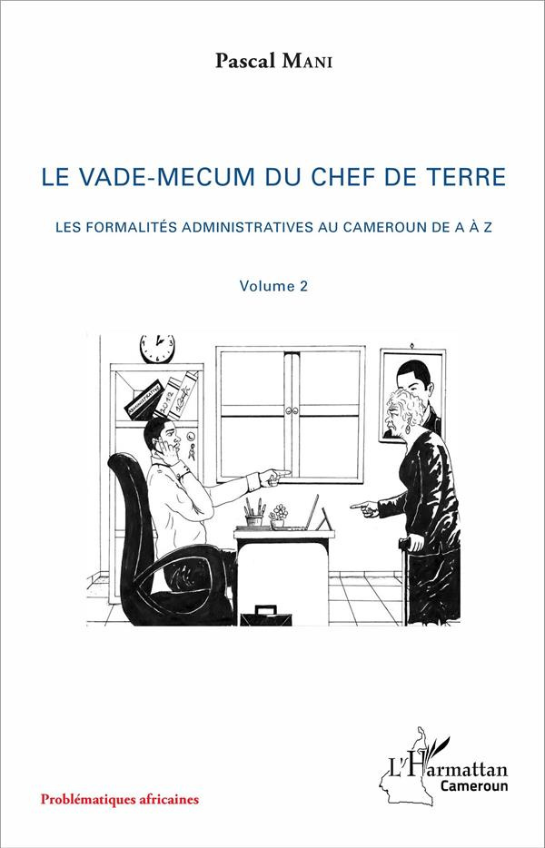 Le vade-mecum du chef de terre. Volume 2, Les formalités administratives au Cameroun de A à Z