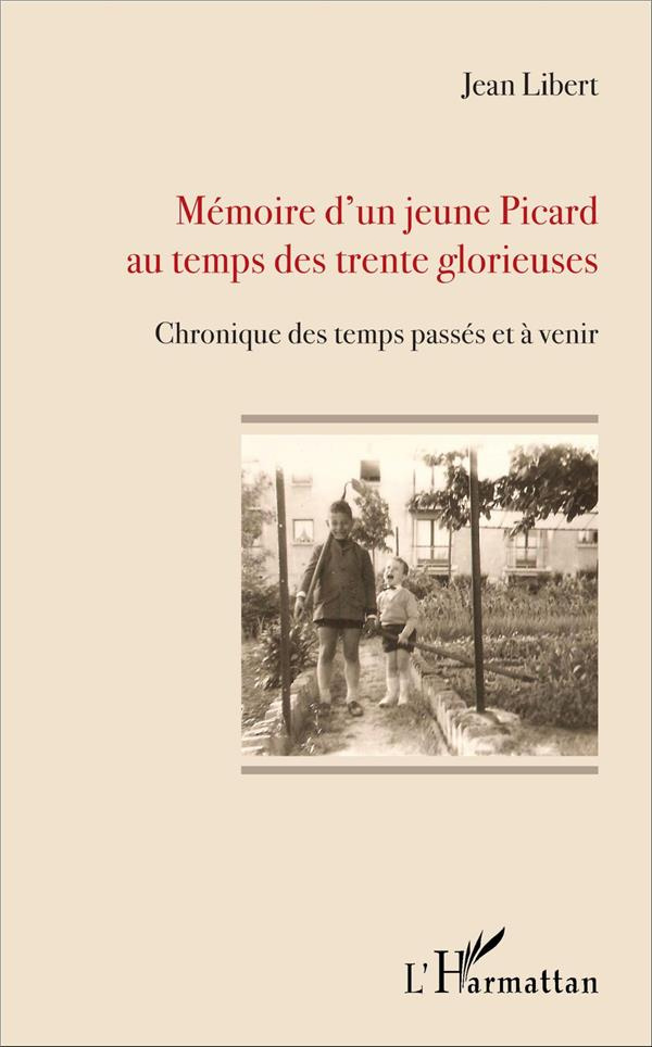 Mémoire d'un jeune Picard au temps des trente glorieuses. Chronique des temps passés et à venir