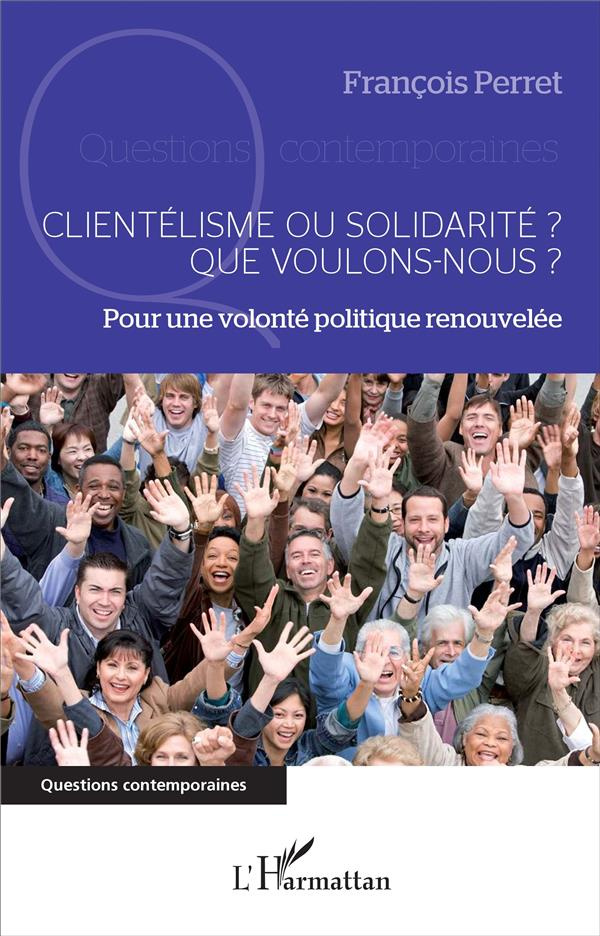 Clientélisme ou solidarité ? Que voulons-nous ? Pour une volonté politique renouvelée