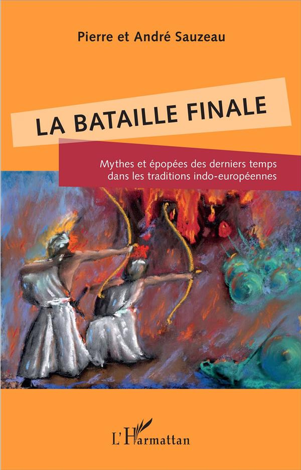 La bataille finale. Mythes et épopées des derniers temps dans les traditions indo-européennes