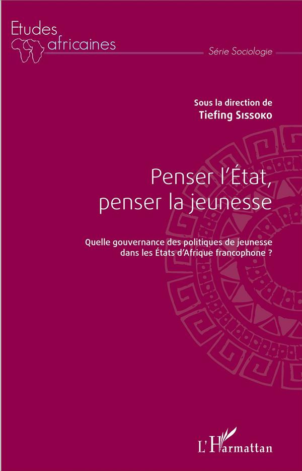 Penser l'Etat, penser la jeunesse. Quelle gouvernance des politiques de jeunesse dans les Etats d'Af