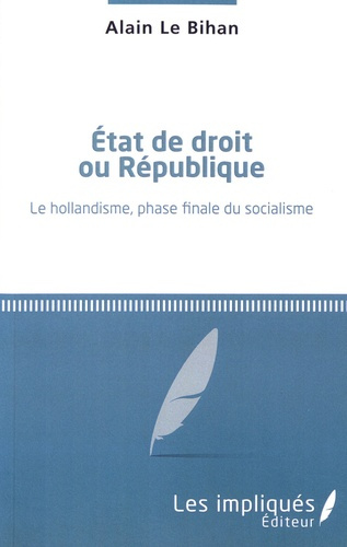Etat de droit ou République. Le hollandisme, phase finale du socialisme