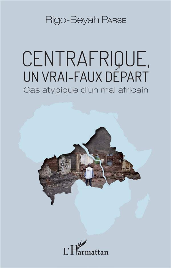 Centrafrique, un vrai-faux départ. Cas atypique d'un mal africain