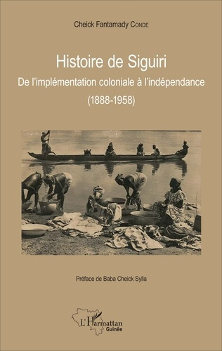 Histoire de Siguiri. De l'implémentation coloniale à l'indépendance (1888-1958)