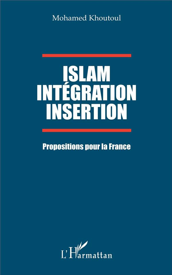 Islam, intégration, insertion. Propositions pour la France