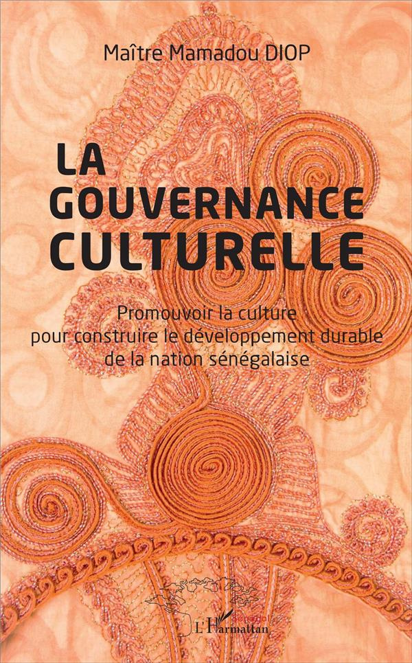 La gouvernance culturelle. Promouvoir la culture pour construire le développement durable de la nati