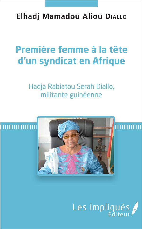 Première femme à la tête d'un syndicat en Afrique. Hadja Rabiatou Serah Diallo, militante guinéenne
