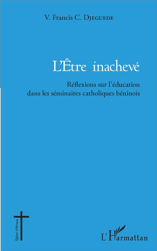 L'être inachevé. Réflexions sur l'éducation dans les séminaires catholiques béninois