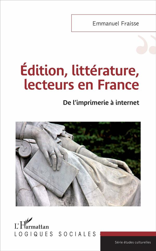 Edition, littérature, lecteurs en France. De l'imprimerie à internet