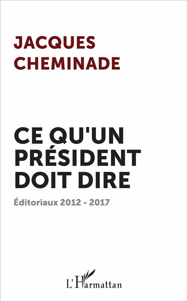 Ce qu'un président doit dire. Editoriaux 2012-2017