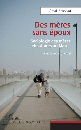 Des mères sans époux. Sociologie des mères célibataires au Maroc