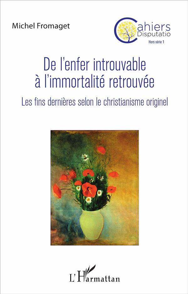 Cahiers Disputatio Hors série N° 1 : De l'enfer introuvable à l'immortalité retrouvée. Les fins dern