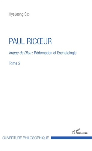 Paul Ricoeur. Image de Dieu : rédemption et eschatologie Tome 2