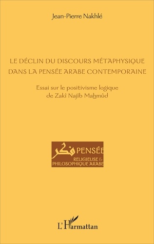 Le déclin du discours métaphysique dans la pensée arabe contemporaine. Essai sur le positivisme logi