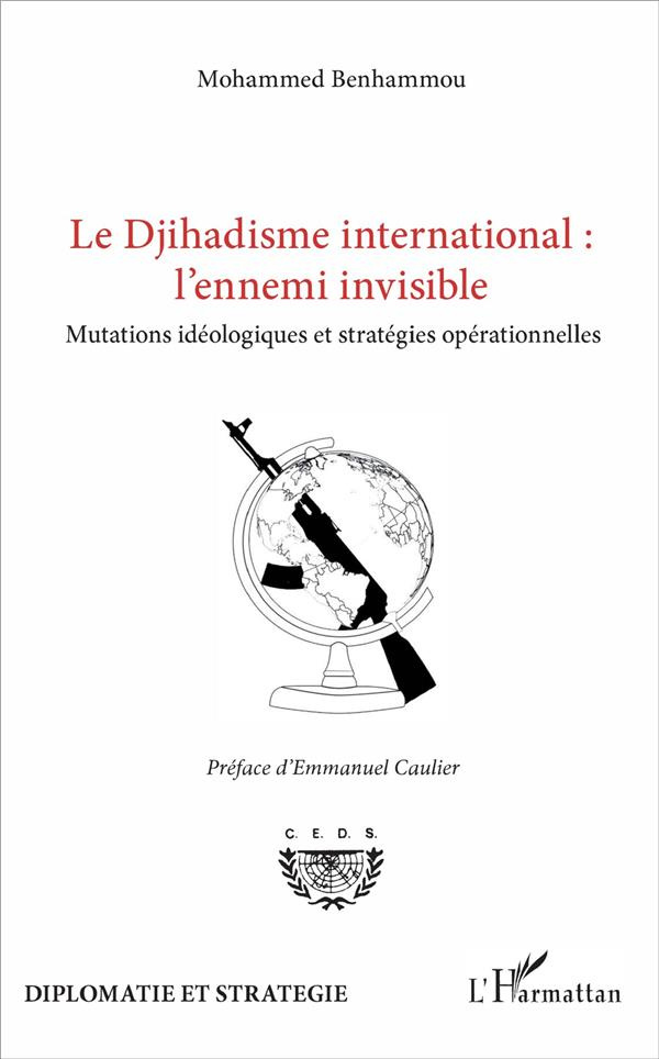 Le Djihadisme international : l'ennemi invisible. Mutations idéologiques et stratégies opérationnell
