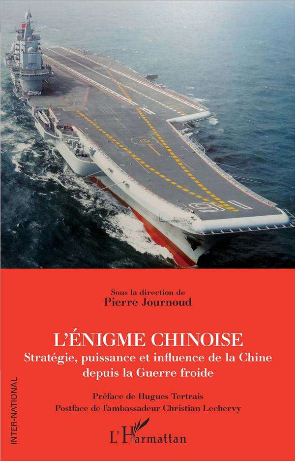 L'énigme chinoise. Stratégie, puissance et influence de la Chine depuis la Guerre froide
