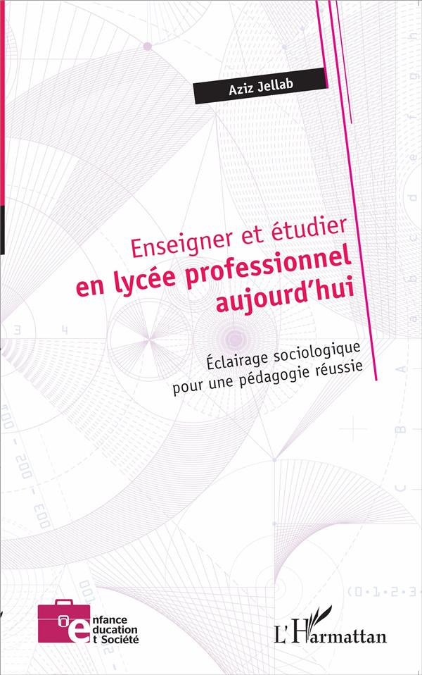 Enseigner et étudier en lycée professionnel aujourd'hui. Eclairage sociologique pour une pédagogie r