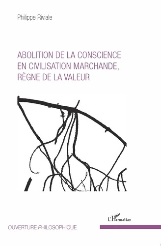 Abolition de la conscience en civilisation marchande, règne de la valeur