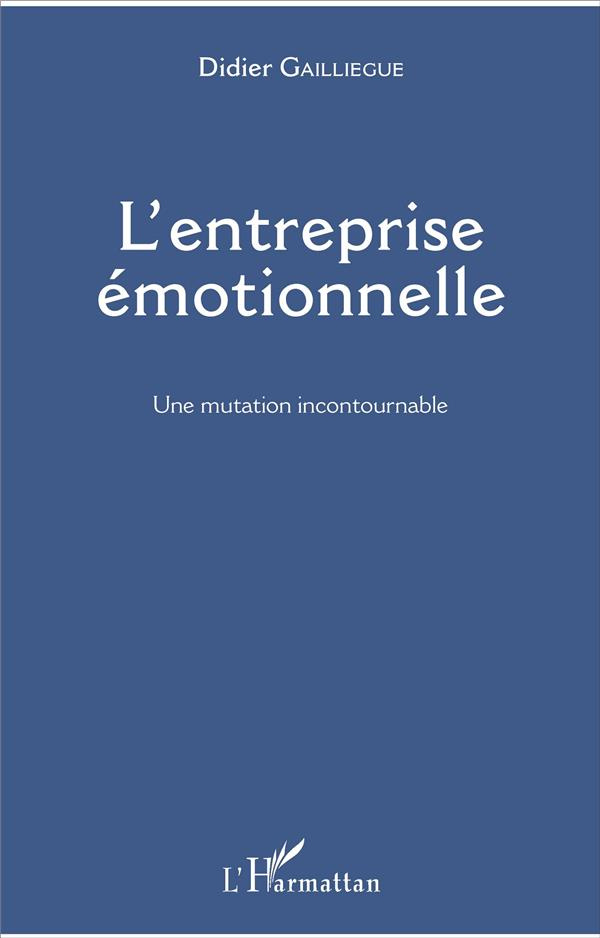 L'entreprise émotionnelle. Une mutation incontournable