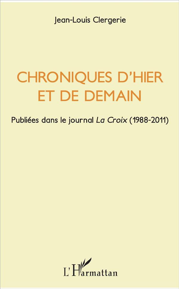 Chroniques d'hier et de demain. Publiées dans le journal La Croix (1988-2011)