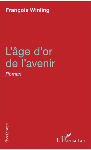 L'âge d'or de l'avenir. Roman