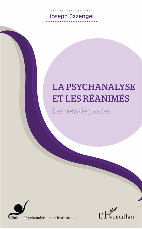 La psychanalyse et les réanimés. Les vêtir de paroles