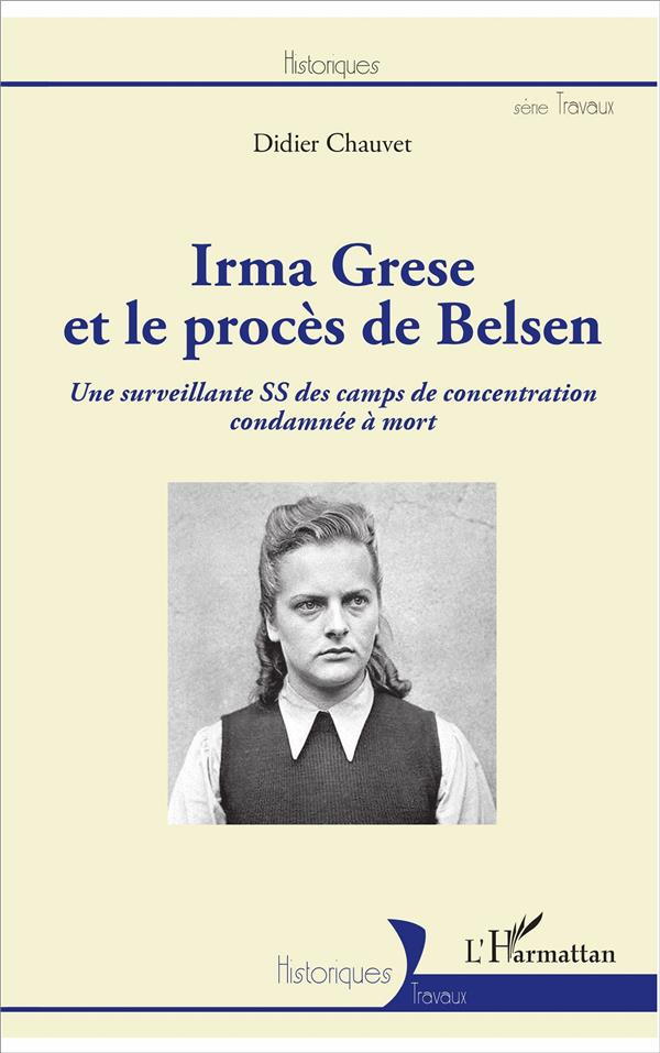 Irma Grese et le procès de Belsen. Une surveillante SS des camps de concentration condamnée à mort