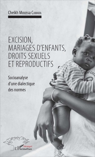 Excision, mariages d'enfants, droits sexuels et reproductifs. Socioanalyse d'une dialectique des nor