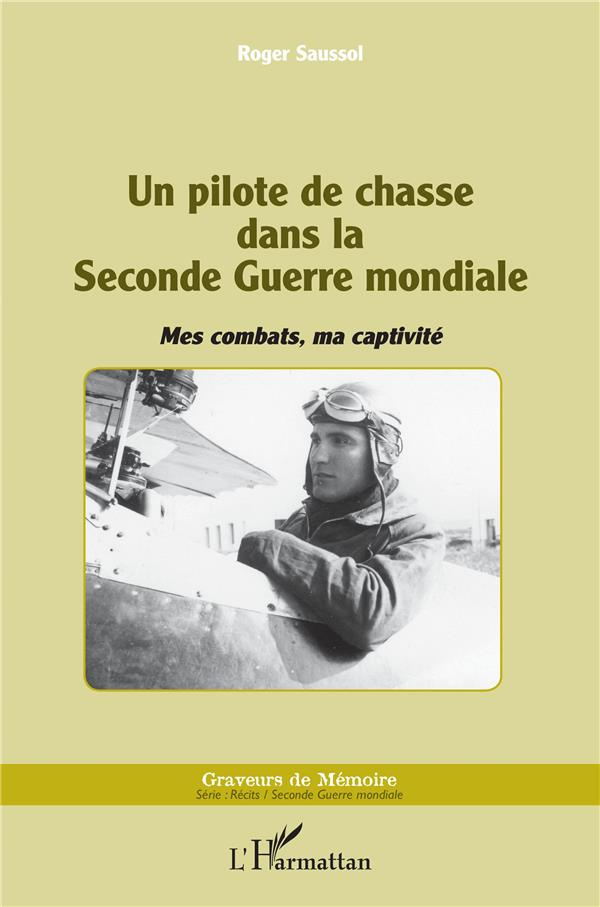 Un pilote de chasse dans la Seconde Guerre mondiale. Mes combats, ma captivité