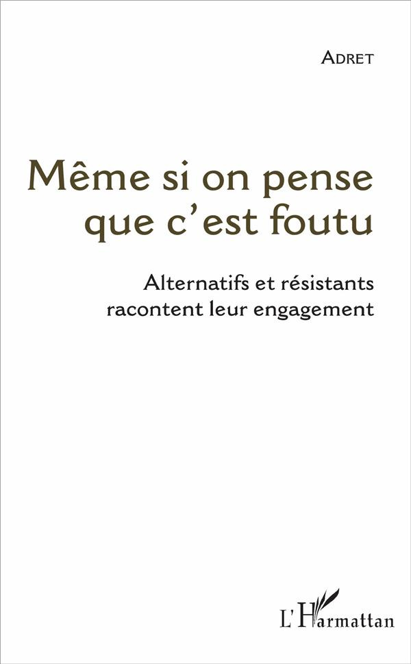 Même si on pense que c'est foutu. Alternatifs et résistants racontent leur engagement