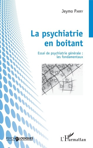 La psychiatrie en boitant. Essai de psychiatrie générale : les fondamentaux