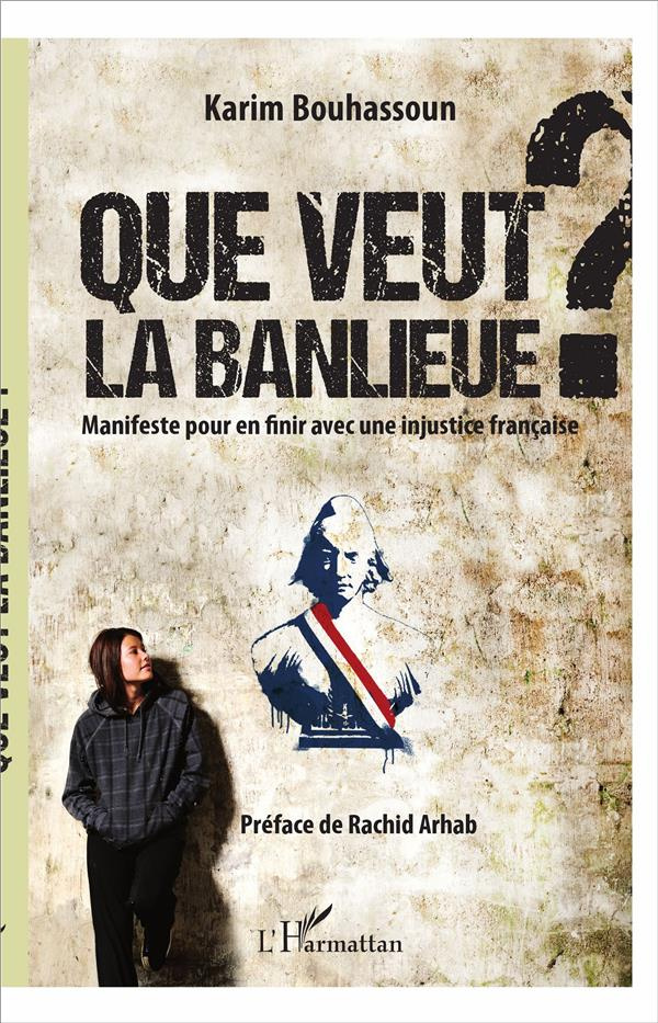 Que veut la banlieue ? Manifeste pour en finir avec une injustice française