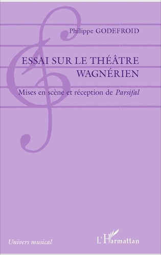 Essai sur le théâtre wagnérien. Mises en scène et réception de Parsifal