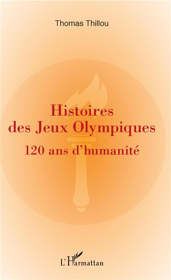 Histoires de Jeux Olympiques. 120 ans d'humanité