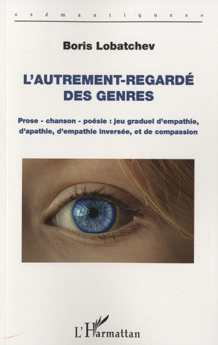 L'Autrement-regardé des genres. Prose - chanson - poésie : jeu graduel d'empathie, d'apathie, d'empa