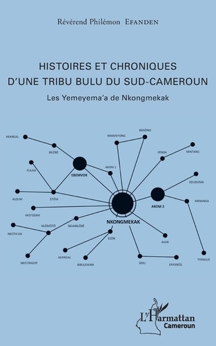 Histoires et chroniques d'une tribu bulu du Sud-Cameroun. Les Yemeyema'a de Nkongmekak