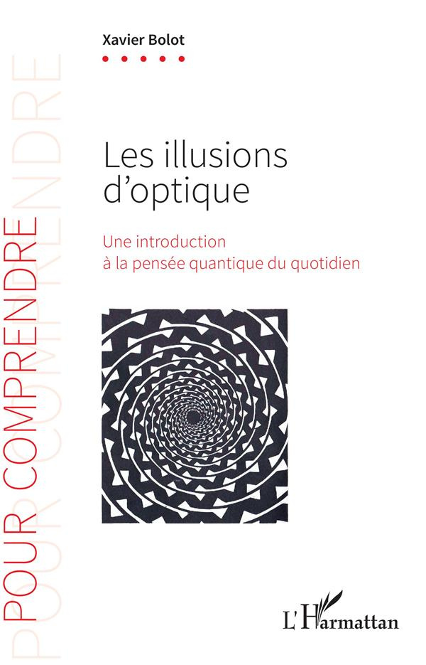 Les illusions d'optique. Une introduction à la pensée quantique du quotidien